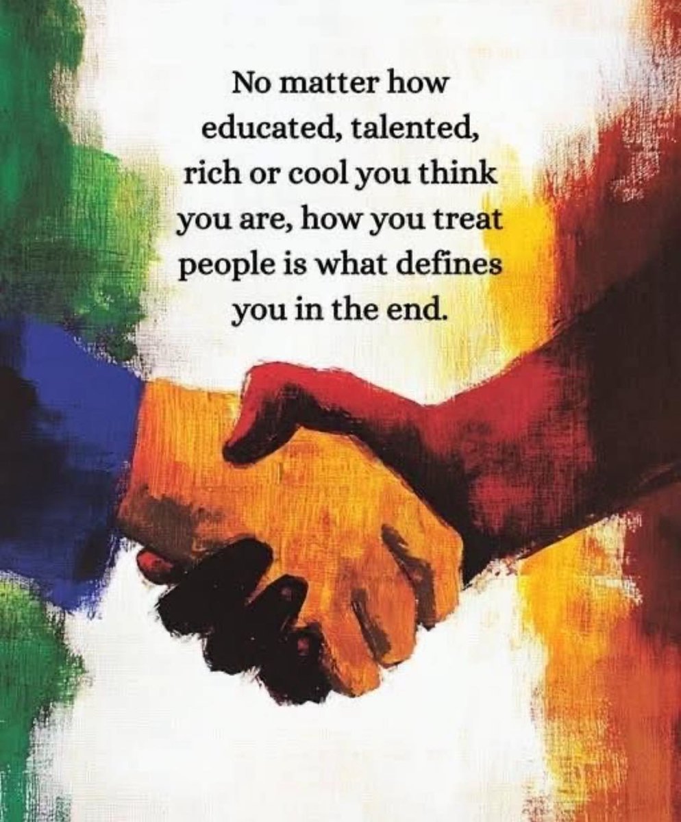 No matter how educated, talented, rich or cool 
you think you are, how you treat people is 
what defines you in the end. 👏