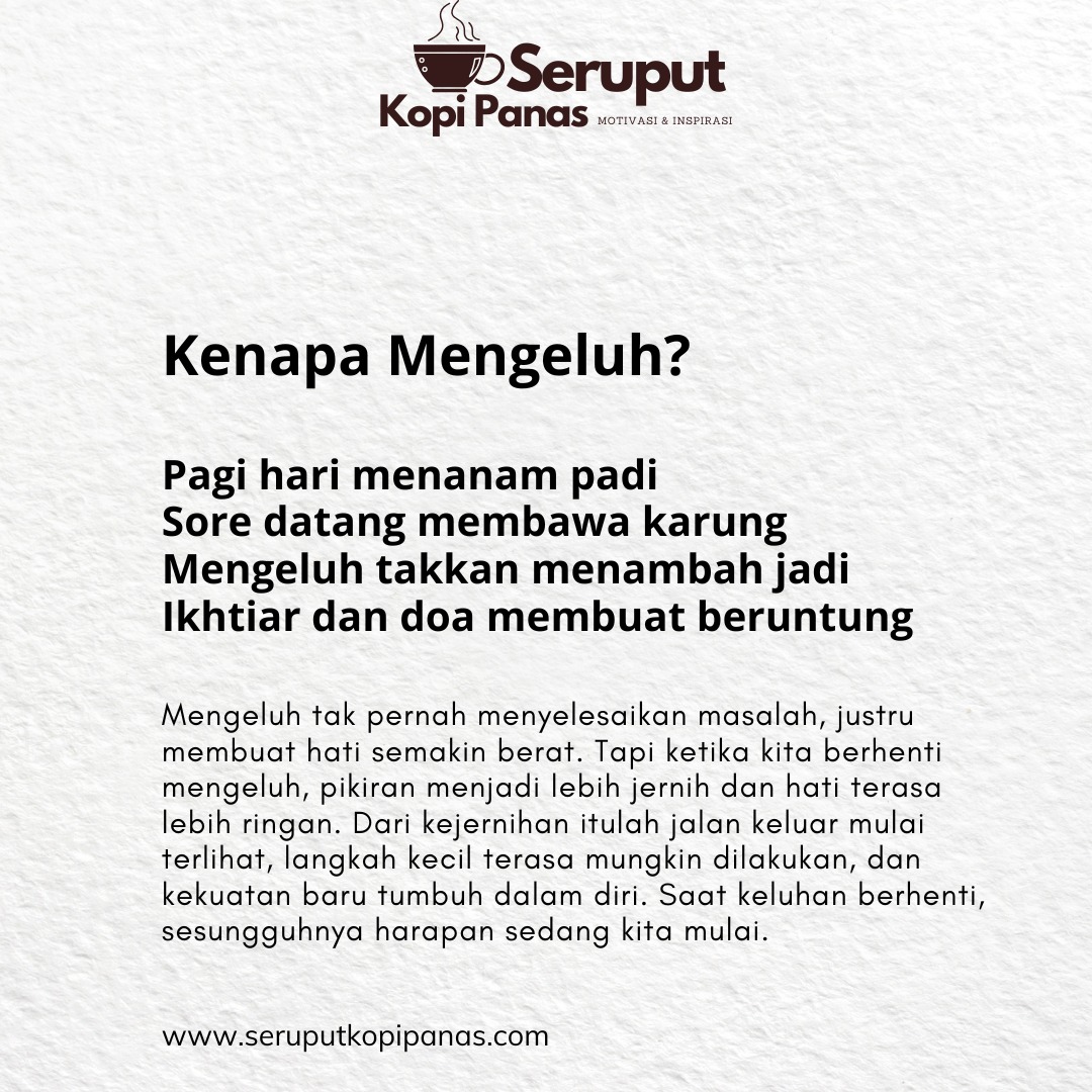 Mengeluh tak pernah menyelesaikan masalah, justru membuat hati semakin berat. Tapi ketika kita berhenti mengeluh, pikiran menjadi lebih jernih dan hati terasa lebih ringan.