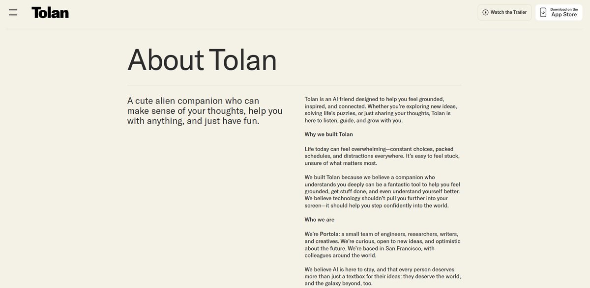 ytrending_xyz's tweet photo. Tolan is Trending 🔥 Mcap : 150K
Ca: CbEnREJWhZaR2DCcPKh9amUY1n7nyvS4DVsC6XxUpump
Tolan is made by a San Francisco-based team called Portola
#Tolan is an AI companion app featuring a cute alien friend who chats with users, helps them feel supported, and can even remember details about your friendship.
Since launching in late 2024, Tolan has reached over 5 million downloads globally.
The app is highly rated, with a 4.8 out of 5 average from over 92,000 reviews on the U.S. App Store.
The app went viral on TikTok with millions of views, particularly among Gen Z users.
Tolan is focused on being emotionally supportive, non-judgmental, and fun to interact with—similar to collectible toy fads but with a digital twist.
The $TOLAN token was created by the community—not the official —and is currently sitting at a $150,000 market cap.
Always do your own research (DYOR) before investing , High risk
