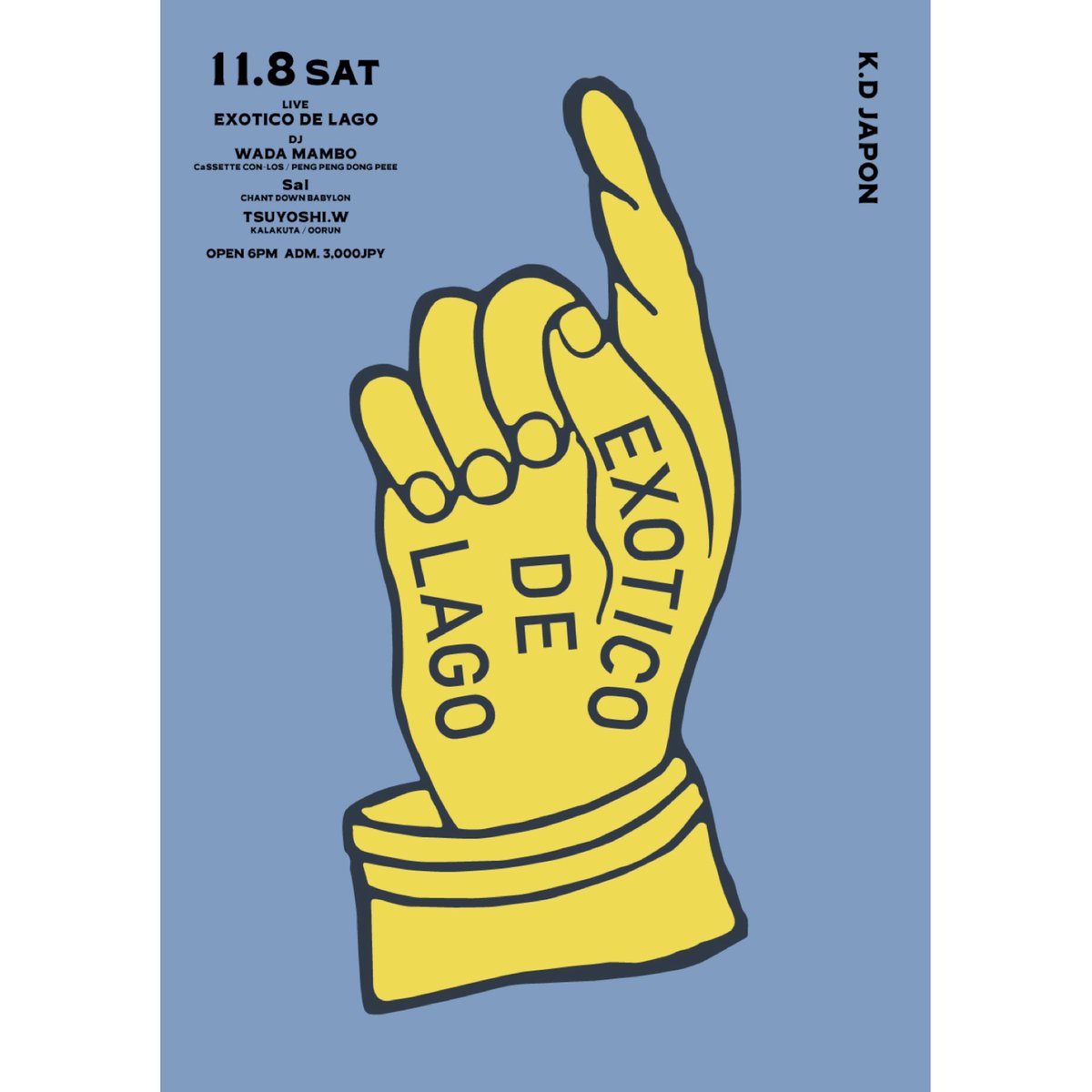 2025.11.8 (sat)
"EXOTICO DE LAGO" <a href="/KDjapon/">KDハポン</a> 
Open/Start P.M.6:00
Adm.¥3,000 (入場時ドリンク代別途)
---
Live:
EXOTICO DE LAGO

DJs: 
WADA MAMBO (CaSSETTE CON-LOS/PENG PENG DONG PEEE)
Sal (Chant Down Babylon)
TSUYOSHI.W (Kalakuta/oorun)
---
Info: K.D JAPON
tinyurl.com/4c6x3ze3