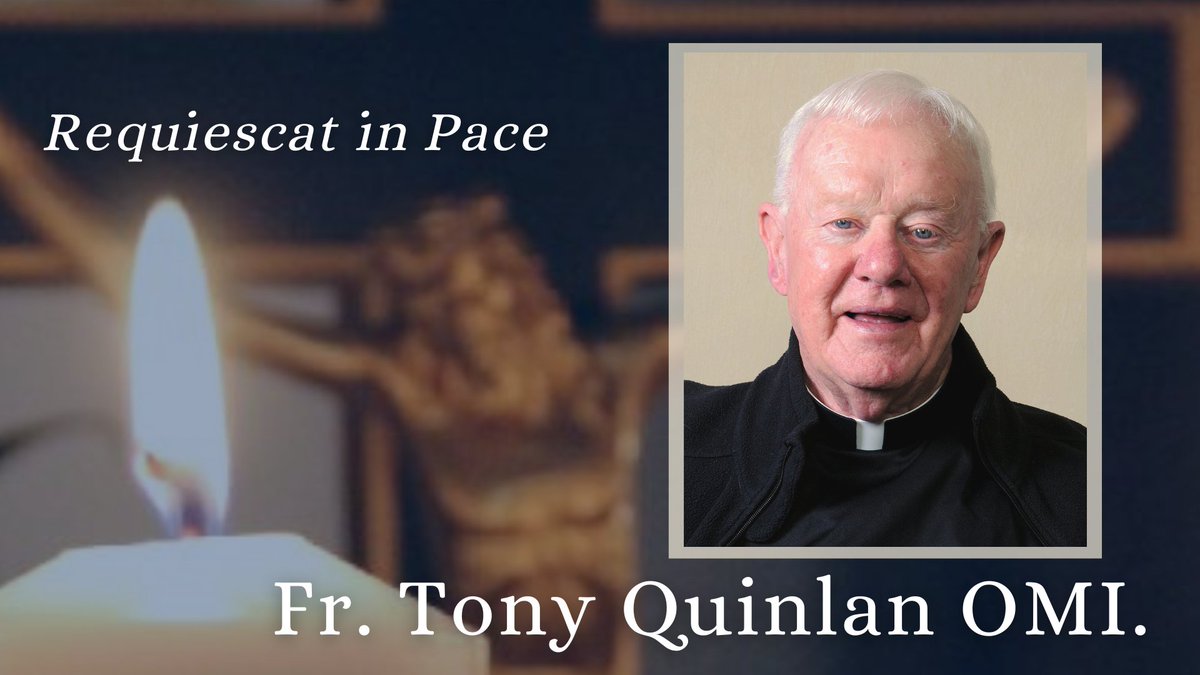 We regret to announce the death of Fr. Tony Quinlan OMI on Saturday, August 16th, 2025. Fr Tony died peacefully at St. James' Hospital, Dublin, surrounded by his loving family.  May Fr Tony’s gentle soul rest in the eternal peace of Christ. Ar Dheis Dé go raibh a anam dílis.