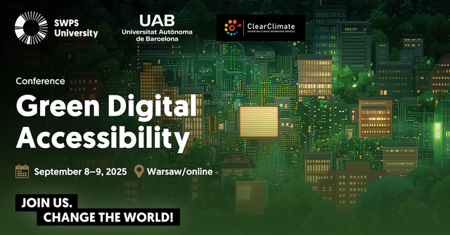 SWPSUniversity's tweet photo. Join us on September 8-9 for Green Digital Accessibility International Conference 2025 at #SWPSUniversity in Warsaw. This year, we will focus on the challenges of building a sustainable and inclusive digital future.
👉https://t.co/FA4Eg6IZUp
@UABBarcelona #ClearClimate @warszawa https://t.co/XSkHGNg8Za