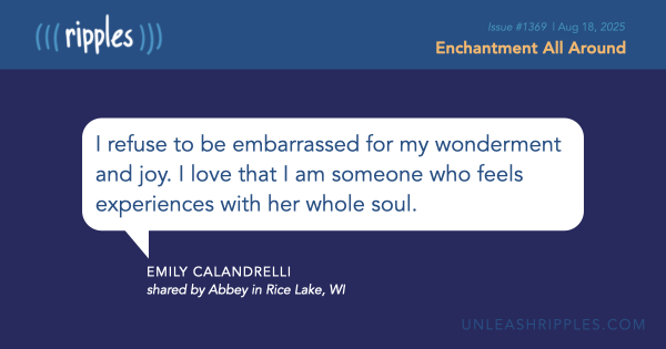 Wonder doesn’t need to be constant to be true. It just needs to be noticed. A fresh issue of Ripples, when you're in the mood.  [Be sure to catch the rest of Ripples #1369: mailchi.mp/unleashripples… ] #SlowHope #EnchantmentAllAround