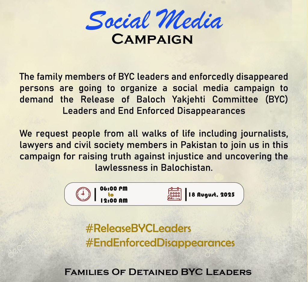 NadiaBaloch99's tweet photo. Social Media Campaign 

The family members of BYC leaders and enforcedly disappeared persons are going to organize a social media campaign to demand the Release of Baloch Yakjehti Committee (BYC) Leaders and End Enforced Disappearances

We request people from all walks of life including journalists, lawyers and civil society members in Pakistan to join us in this campaign for raising truth against injustice and uncovering the lawlessness in Balochistan. 

Time: 6:00 pm to 12:00 am
Date: 18 August, Monday

#ReleaseBYCLeaders 
#EndEnforcedDisappearances 

Families of Detained BYC Leaders