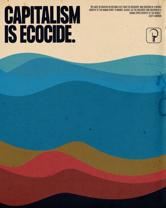 “The essence of capitalism is to turn nature into commodities and commodities into capital. The live green earth is transformed into dead gold bricks, with luxury items for the few and toxic slag heaps for the many.”  

Michael Parenti