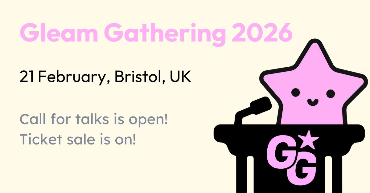 Confirmed: the first ever Gleam conference, brought to you by <a href="/CrowdHailer/">Peter Saxton</a>! Gleam Gathering is happening on 21st Feb 2026 in Bristol, England. 

First speakers confirmed are from our Core Team: <a href="/louispilfold/">Louis Pilfold</a>, <a href="/hayleighdotdev/">🦋 hayleigh.dev</a> and <a href="/giacomo_cava/">Giacomo Cavalieri</a> ⭐  

gleamgathering.com