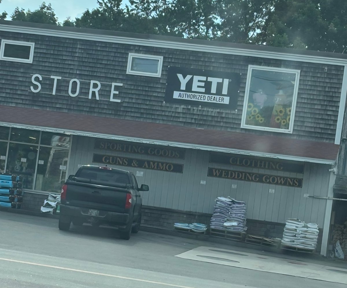 Welcome to Maine.  Where you can get propane, manure, ammo and a wedding dress all in one place!