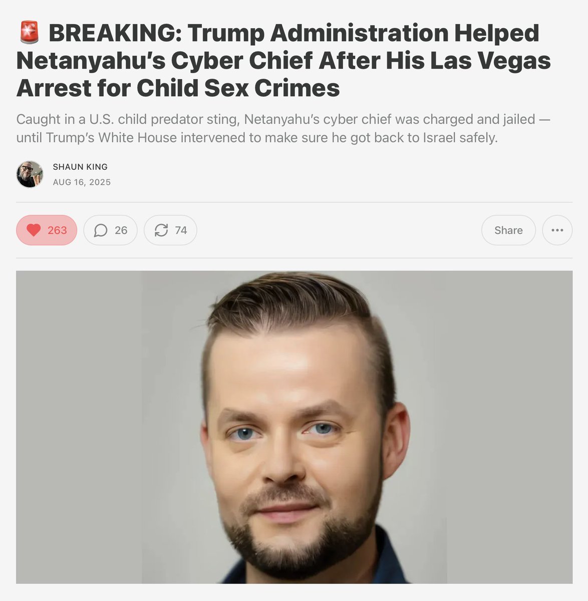 Shaun King (@shaunking) on Twitter photo <a href="/elonmusk/">Elon Musk</a> After this pedophile was arrested in a child sex sting by the <a href="/FBI/">FBI</a> and Homeland Security (<a href="/DHSgov/">Homeland Security</a>) local law enforcement told me directly that the Trump administration assisted in helping him flee the country and that they expected he'd never come back.
thenorthstar.com/p/breaking-tru… <a href="/elonmusk/">Elon Musk</a> After this pedophile was arrested in a child sex sting by the <a href="/FBI/">FBI</a> and Homeland Security (<a href="/DHSgov/">Homeland Security</a>) local law enforcement told me directly that the Trump administration assisted in helping him flee the country and that they expected he'd never come back.
thenorthstar.com/p/breaking-tru…