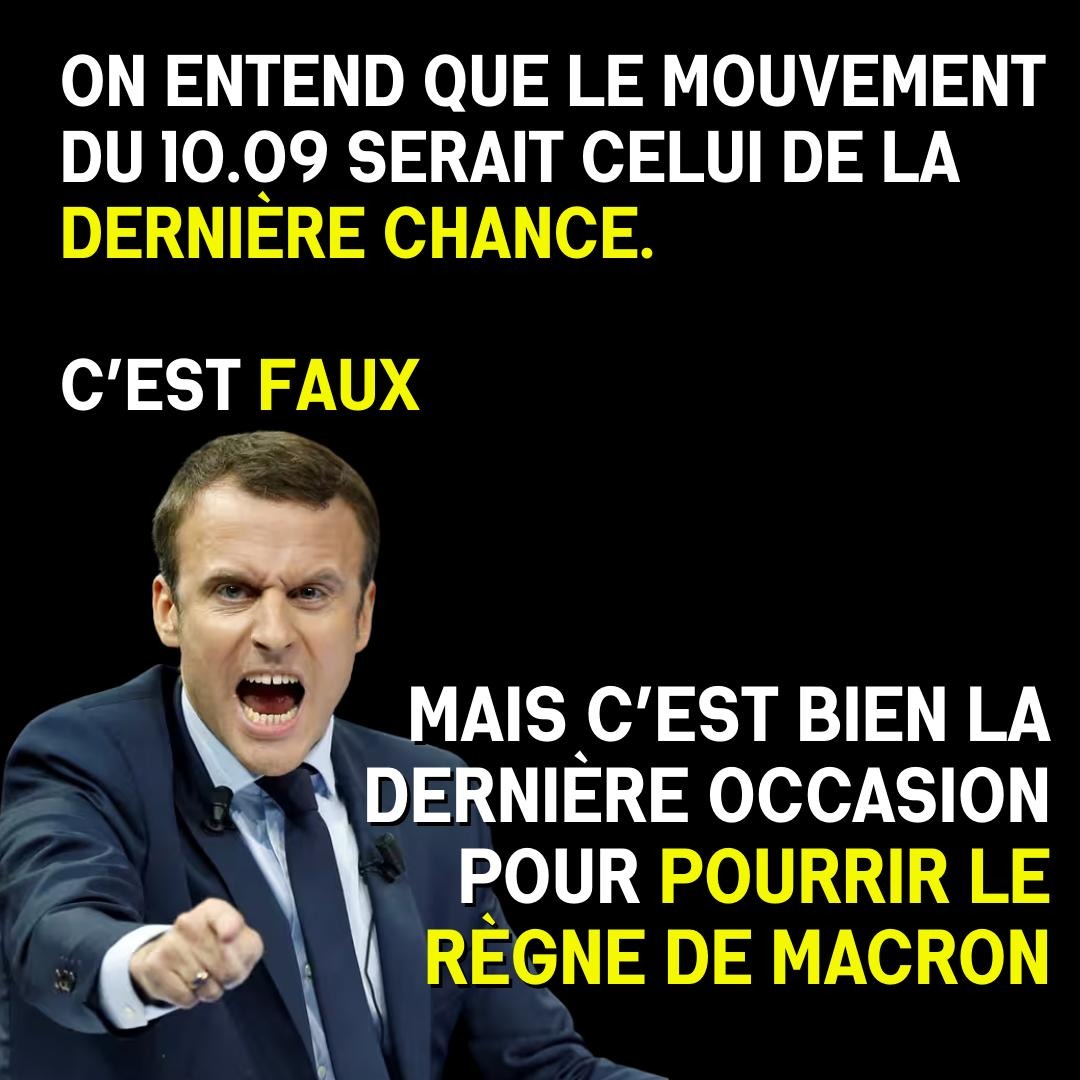 CerveauxNon's tweet photo. Le 10 septembre approche. On entend et lit de plus en plus qu’il s’agirait du
« mouvement de la dernière chance ». 

⚡ Non. L’histoire ne s’arrête jamais.
Des soulèvements, il y en aura toujours. Dans 5, 10 ou 30 ans. Ici ou ailleurs.

 🔥 Tant qu’il y aura des riches qui écrasent, il y aura du peuple qui se lève. Mais ce mouvement est en effet unique.

👉 C’est la dernière chance de salir Macron. De graver ses deux mandats dans la honte.

Après, tout sera avalé par les élections : Municipales en 2026, législatives et présidentielles en 2027. 

🎭 Une mascarade où tout le monde joue mais où rien ne change. 

Cet automne est notre fenêtre.
La dernière avant que la politique spectacle reprenne tout l’espace.

🔥 Soit on frappe maintenant, soit on se laisse endormir pendant au moins deux ans. Et on laisse Macron terminer son dernier mandat “sereinement”. 
Ce qui serait une insulte envers notre dignité. 

Macron, c’est quoi son héritage ?
 👉 Président monarque des riches.
 👉 Insultes, mépris et arrogance du peuple. 
 👉 La misère pour beaucoup, 
le jackpot pour quelques-uns.

Insulte suprême : il a réussi à se faire réélire par le peuple sur lequel il a pissé pendant tout son premier mandat !

💥Alors si on ne réussit pas à renverser le système cette année, au moins faisons ça :
Que son deuxième mandat soit une tache indélébile dans l’histoire. Qu’il sorte du pouvoir recouvert de boue.

Les Gilets Jaunes ont écrit une page énorme. Mais le pouvoir et les médias réécrivent déjà l’histoire. Ils parlent d’un « coup de chaud », au lieu d’un soulèvement populaire inédit.

Le 10 septembre doit donc troubler l’histoire, inscrire une nouvelle ligne de rupture. Pour rappeler que Macron n’est rien, que nous sommes tout. Pour montrer que sa présidence n’aura jamais été tranquille.

La barre est haute.
Mais nous n’avons qu’une vie.
Et Macron, plus qu’un mandat.