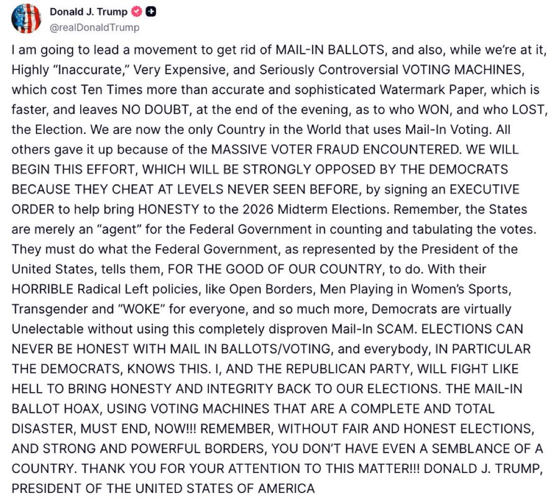 🚨 BREAKING: President Trump announces all-out push to end mail in ballots nationwide and sketchy voting machines

“An EXECUTIVE ORDER to help bring HONESTY to the 2026 Midterm Elections. Remember, the States are merely an “agent” for the Federal Government in counting and