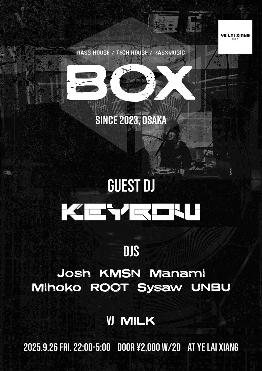 9/26 22:00
BOX
Guest <a href="/keykeykeybow/">KEYBOW</a> 

僕がオーガナイズするBASS HOUSE･TECH HOUSE･BASSMUSICパーティ｢BOX｣を夜来香にて開催します！

以前にも出演頂いたKEYBOW君を今回はゲストDJでお呼びしました💥

久々の開催なので遊びに来てくれると超嬉しいです！
激重ハウスと激強ベースで踊りましょう⚡️