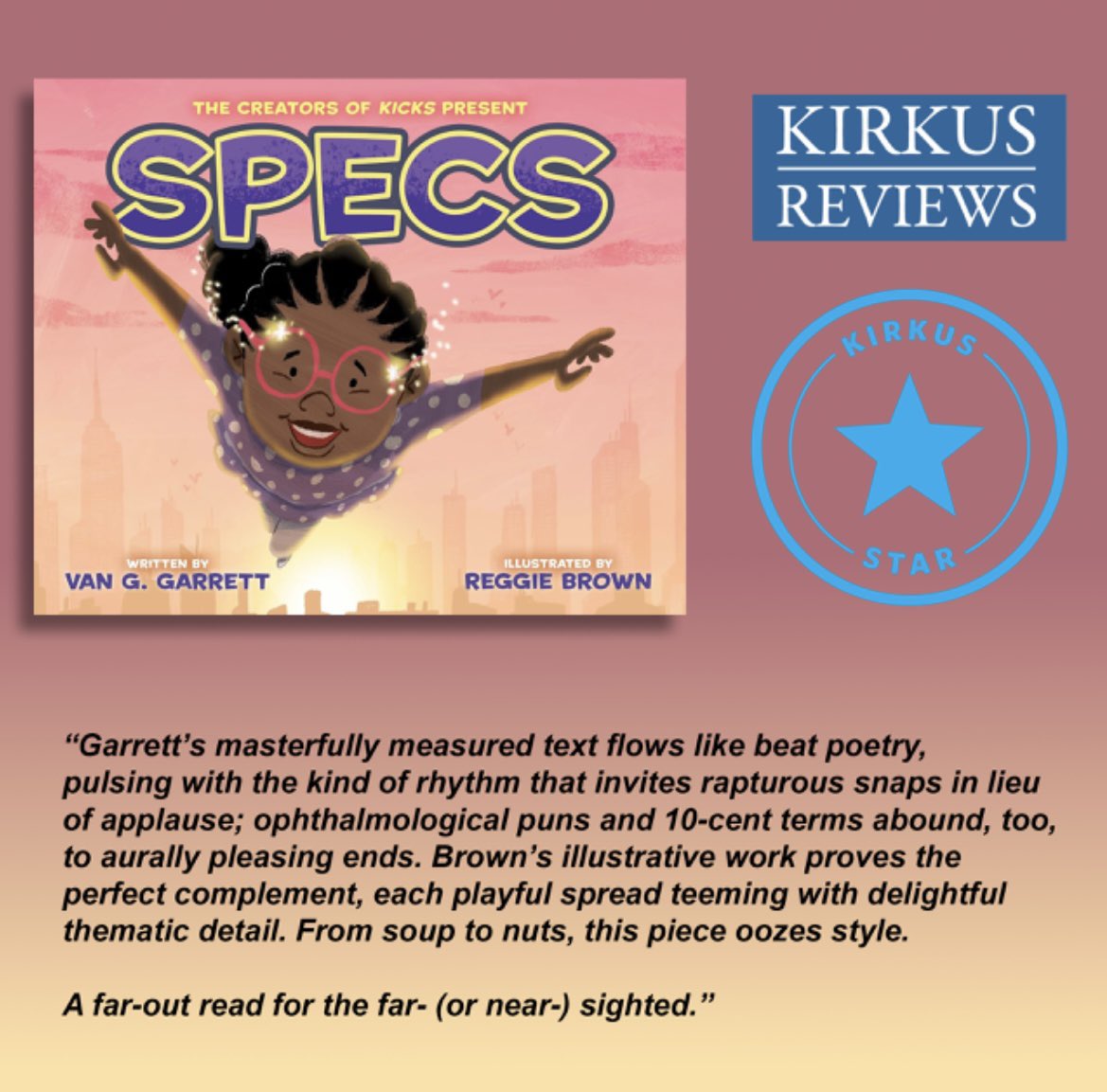 Van G. Garrett (@vanggarrett1) on Twitter photo Kirkus Reviews awards SPECS a STAR! 🌟👓🕶️🥽👀
#vangpoet #vantastic #vanggarrett #specs #specspb <a href="/versifybooks/">Versify Books</a> <a href="/HarperChildrens/">HarperKids</a> <a href="/HarperStacks/">HarperStacks 📚</a> <a href="/HarperCollins/">HarperCollins</a> <a href="/KirkusReviews/">Kirkus Reviews</a> Kirkus Reviews awards SPECS a STAR! 🌟👓🕶️🥽👀
#vangpoet #vantastic #vanggarrett #specs #specspb <a href="/versifybooks/">Versify Books</a> <a href="/HarperChildrens/">HarperKids</a> <a href="/HarperStacks/">HarperStacks 📚</a> <a href="/HarperCollins/">HarperCollins</a> <a href="/KirkusReviews/">Kirkus Reviews</a>