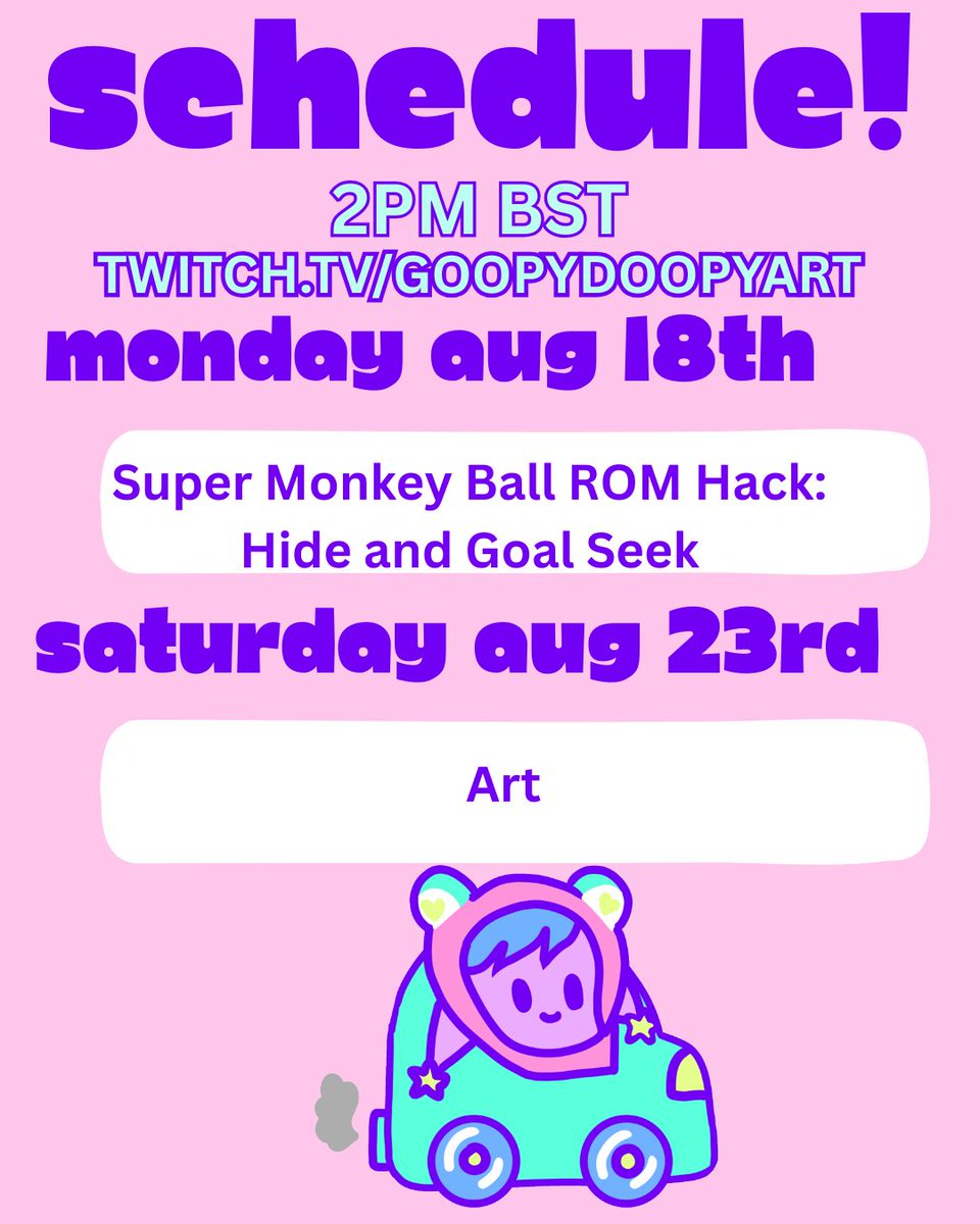 goopydoopyart's tweet photo. Schedule for the week! 
Streams time will be 2PM BST this week 
https://t.co/eOh4vpqUv3 
Monday August 18th: Super Monkey Ball ROM Hack Hide and Goal Seek 
Saturday August 23rd: Art https://t.co/WSchDd6AWy