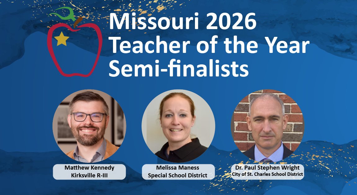 Missouri 2026 Teacher of the Year Semi-Finalists
Matthew Kennedy, Kirksville R-III
Melissa Maness, Special School District St. Louis County
Dr. Paul Stephen Wright, City of St. Charles School District

#MoTOY