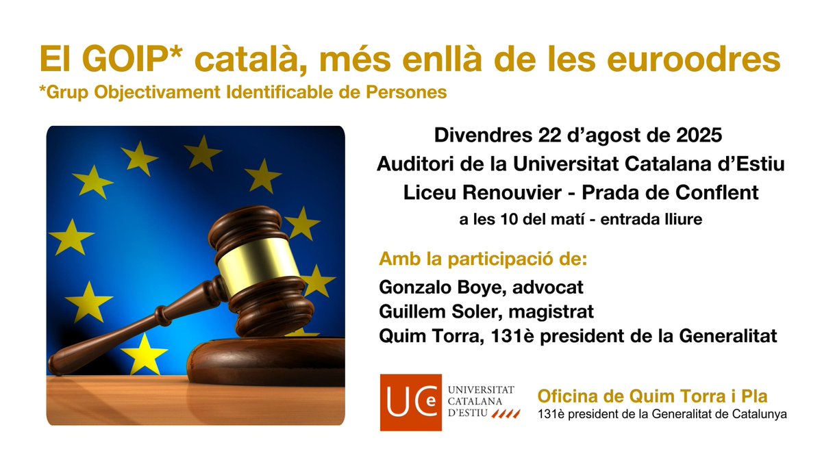 Quim Torra i Pla (@quimtorraipla) on Twitter photo 'El GOIP* català, més enllà de les euroordres' *Grup Objectivament Identificable de Persones' és el títol d'un acte que farem amb l'advocat Gonzalo Boye i el magistrat Guillem Soler, divendres a les 10 del matí a Prada, en el marc de la Universitat Catalana d'Estiu <a href="/UCE_CAT/">Universitat Catalana d'Estiu</a> 'El GOIP* català, més enllà de les euroordres' *Grup Objectivament Identificable de Persones' és el títol d'un acte que farem amb l'advocat Gonzalo Boye i el magistrat Guillem Soler, divendres a les 10 del matí a Prada, en el marc de la Universitat Catalana d'Estiu <a href="/UCE_CAT/">Universitat Catalana d'Estiu</a>