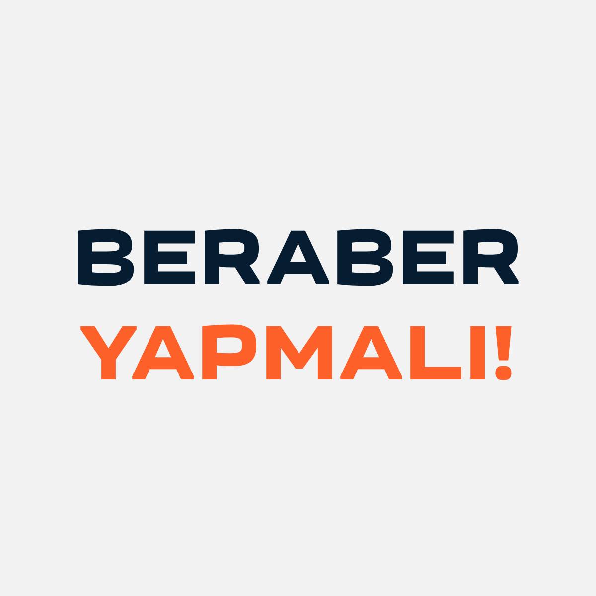 BERABER YAPMALI!