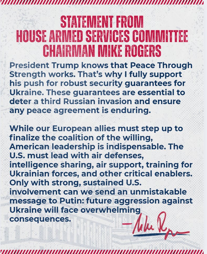 Armed Services GOP (@hascrepublicans) on Twitter photo Chairman <a href="/RepMikeRogersAL/">Mike Rogers</a> Statement: President Trump knows that peace through strength works. That’s why I fully support his push for robust security guarantees for Ukraine. These guarantees are essential to deter a third Russian invasion and ensure any peace agreement is Chairman <a href="/RepMikeRogersAL/">Mike Rogers</a> Statement: President Trump knows that peace through strength works. That’s why I fully support his push for robust security guarantees for Ukraine. These guarantees are essential to deter a third Russian invasion and ensure any peace agreement is