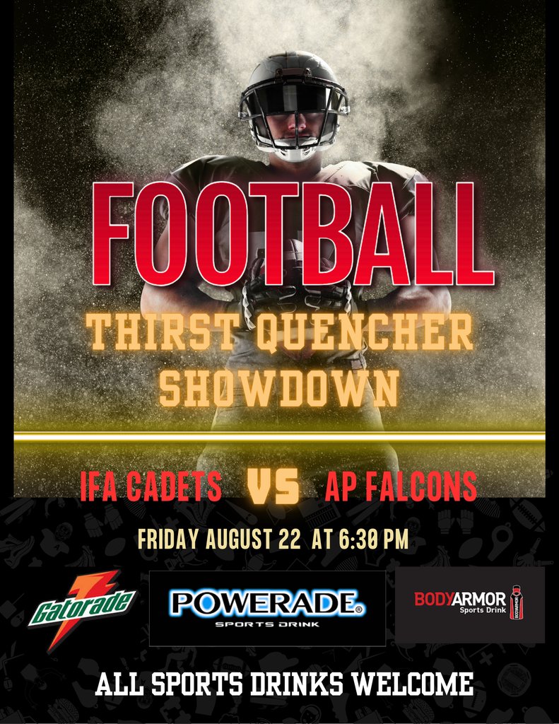 Hello Cadets! Our first football game of the season is set to take place on Friday, 08/22/25, when the  IFA Cadets take on the AP Falcons in a scrimmage at Cadet Field - kickoff @ 6:30. Instead of a ticket fee, we are asking for a donation of any type/brand of sports drink!