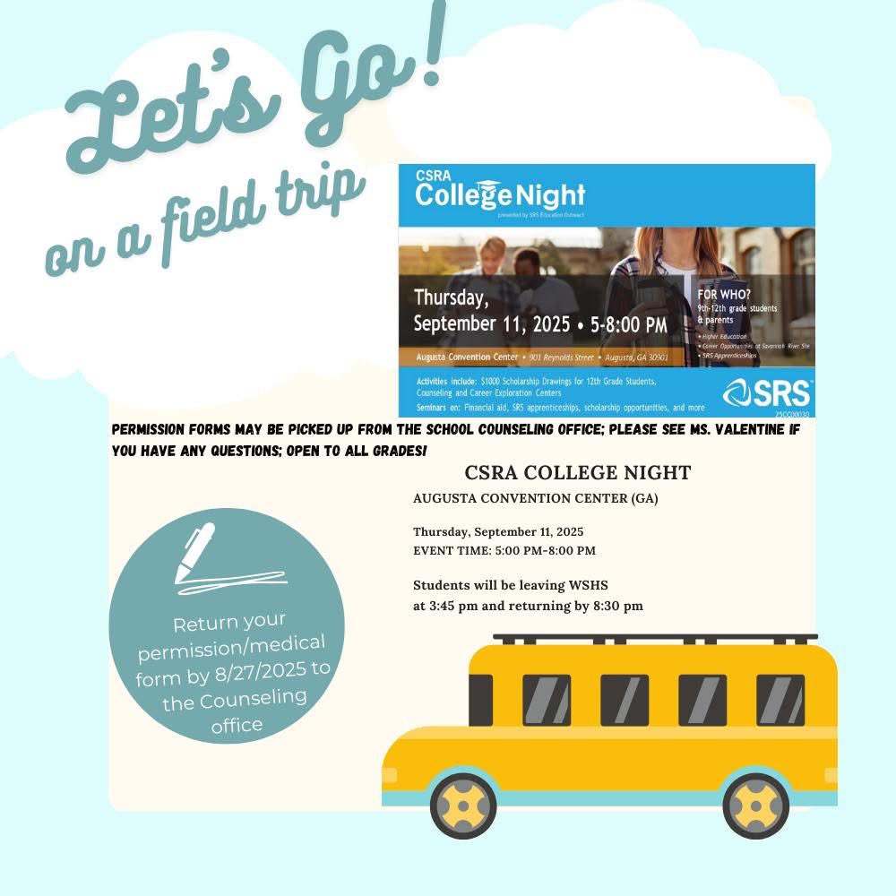 CSRA College Night
Augusta Convention Center (GA)
Thursday, September 11, 2025
5:00 - 8:00 pm

Permission forms may be picked up from the school Counseling Office. 

Return your permission and medical forms by August 27th to the Counseling Office.