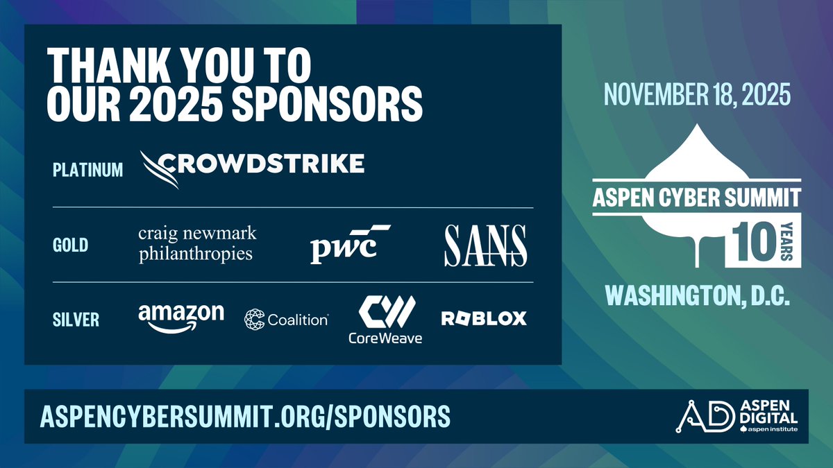 Aspen Digital (@aspendigital) on Twitter photo We're 3 months away from the #AspenCyber Summit, now entering its 10th year. Register to join us in DC this Nov 18: aspencybersummit.org/register
Thanks to our sponsors: <a href="/CrowdStrike/">CrowdStrike</a>, <a href="/craignewmark/">craig newmark</a> philanthropies, <a href="/PwC/">PwC</a>, <a href="/SANSInstitute/">SANS Institute</a>, <a href="/amazon/">Amazon</a>, <a href="/SolveCyberRisk/">Coalition</a>, <a href="/CoreWeave/">CoreWeave</a> & <a href="/Roblox/">Roblox</a>! We're 3 months away from the #AspenCyber Summit, now entering its 10th year. Register to join us in DC this Nov 18: aspencybersummit.org/register
Thanks to our sponsors: <a href="/CrowdStrike/">CrowdStrike</a>, <a href="/craignewmark/">craig newmark</a> philanthropies, <a href="/PwC/">PwC</a>, <a href="/SANSInstitute/">SANS Institute</a>, <a href="/amazon/">Amazon</a>, <a href="/SolveCyberRisk/">Coalition</a>, <a href="/CoreWeave/">CoreWeave</a> & <a href="/Roblox/">Roblox</a>!