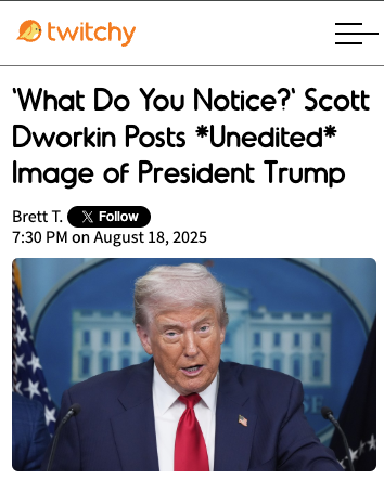 'What Do You Notice?' Scott Dworkin Posts *Unedited* Image of President Trump
twitchy.com/brettt/2025/08…