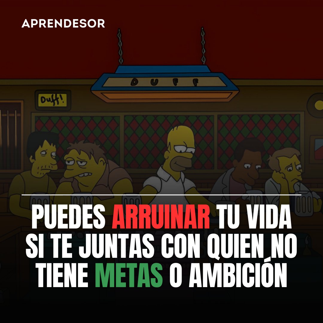Puedes arruinar tu vida si te juntas con quien no tiene metas o ambición.