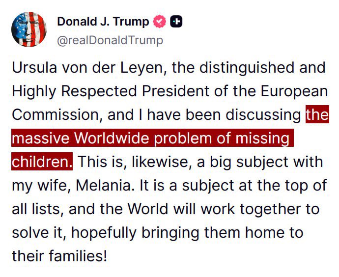 JUST IN - Trump says that he and the "highly respected" Ursula von der Leyen, have been discussing the "massive Worldwide problem of missing children."

Investigate the CIA.