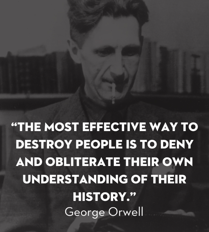 logikzone's tweet image. &quot;THE MOST EFFECTIVE WAY TO DESTROY PEOPLE IS TO DENY AND OBLITERATE THEIR OWN UNDERSTANDING OF THEIR HISTORY.&quot;
--George Orwell