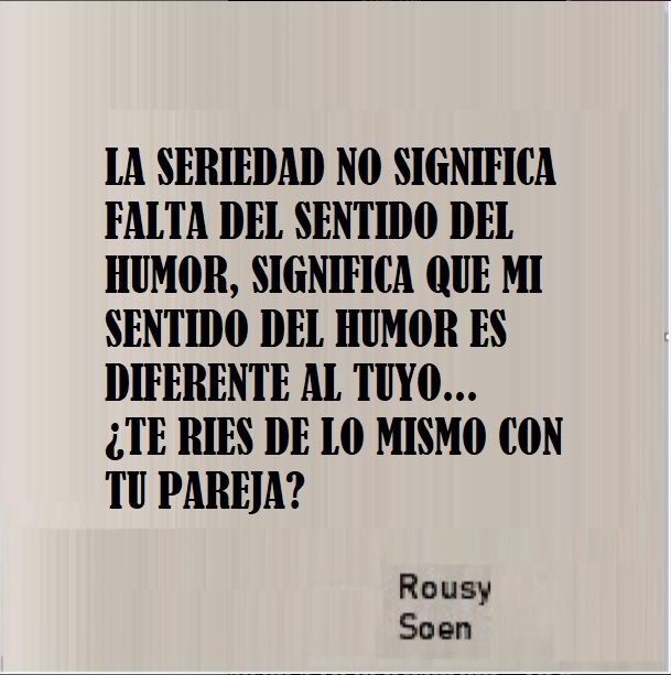 ¿Te ha sucedido? Hay algo gracioso pero los demas no rien o ellos se ríen pero para ti no tiene gracia? Eso significa que tu sentido del humor es diferente y la risa es motivo de unión en parejas... piensalo bien antes de empatarte con alguien que no se rie de lo mismo. Saludos