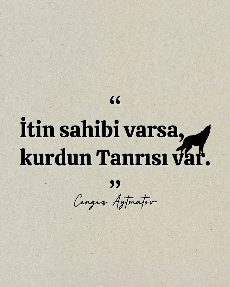 “İtin sahibi varsa, Kurt’un Tanrısı var.”