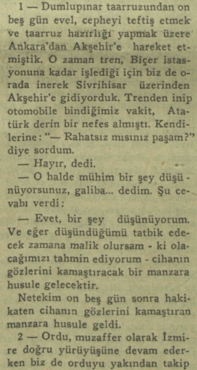 Mustafa Kemal Paşa, Büyük Taarruz öncesi:

"Evet, bir şey düşünüyorum. Ve eğer düşündüğümü tatbik edecek zamana mâlik olursam -ki olacağımızı tahmin ediyorum- cihanın gözlerini kamaştıracak bir manzara husûle gelecektir." — 19 Ağustos 1922