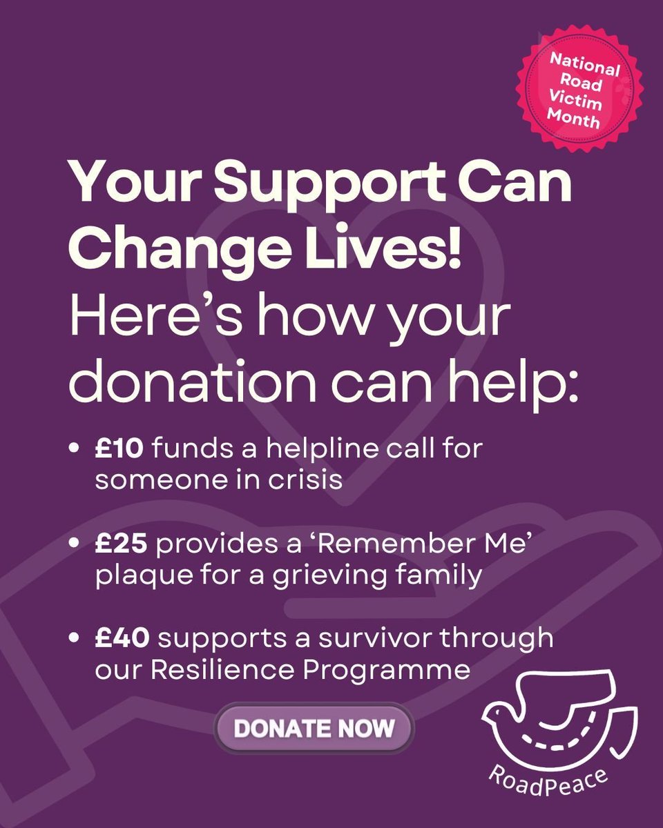 RoadPeace (@roadpeace) on Twitter photo Your Support Can Change Lives!
💛 £10 funds a helpline call for someone in crisis
🕊️ £15 provides a ‘Remember Me’ plaque for a grieving family
🌱 £50 supportr a survivor through our RBP
➡️ Please consider donating today: roadpeace.org/get-involved/d…
#NationalRoadVictimMonth Your Support Can Change Lives!
💛 £10 funds a helpline call for someone in crisis
🕊️ £15 provides a ‘Remember Me’ plaque for a grieving family
🌱 £50 supportr a survivor through our RBP
➡️ Please consider donating today: roadpeace.org/get-involved/d…
#NationalRoadVictimMonth