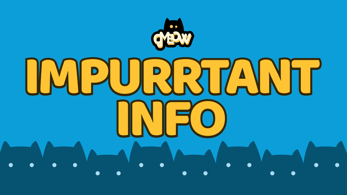 IMPURRTANT INFO:

🐾 mint &amp; reserve your locked Gmeow NFT
🎮 play &amp; interact with your kitteh right away
🔓 unlock your Gmeow NFT at end of season 1

adopt now, bond forever =^.^=

mint info coming soon XD