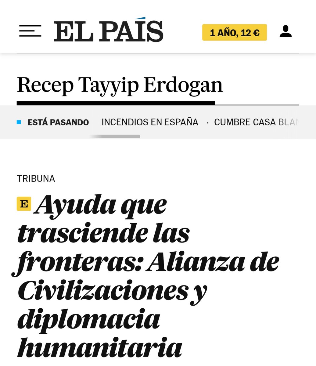 Cumhurbaşkanı Erdoğan, İspanya'nın ünlü El Pais gazetesi için “Sınırları Aşan Merhamet: Medeniyetler İttifakı ve İnsani Diplomasi” başlıklı bir yazı kaleme aldı:

➖"Gazze'de yaşananlar tarihe kara bir leke olarak geçti."