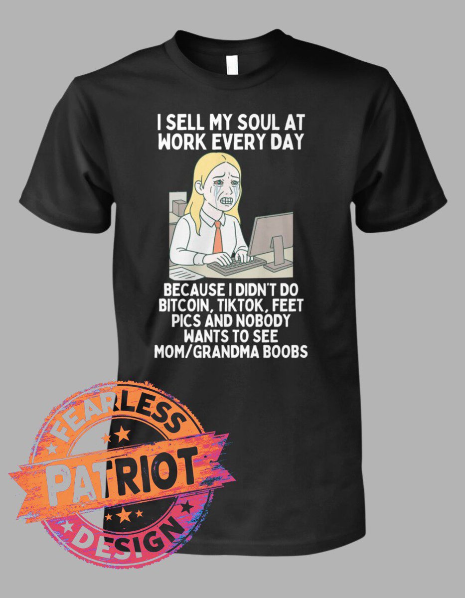 I SELL MY SOUL AT WORK EVERY DAY BECAUSE I DIDN'T DO BITCOIN, TIKTOK, FEET PICS AND NOBODY WANTS TO SEE MOM/GRANDMA BOOBS

<a href="/SweetTexanRose/">Jen</a> 😂😂