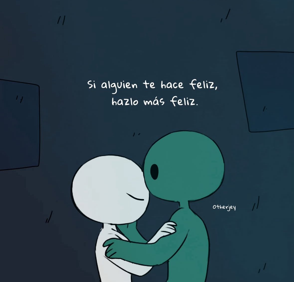 Cuida a las personas que te hacen feliz.