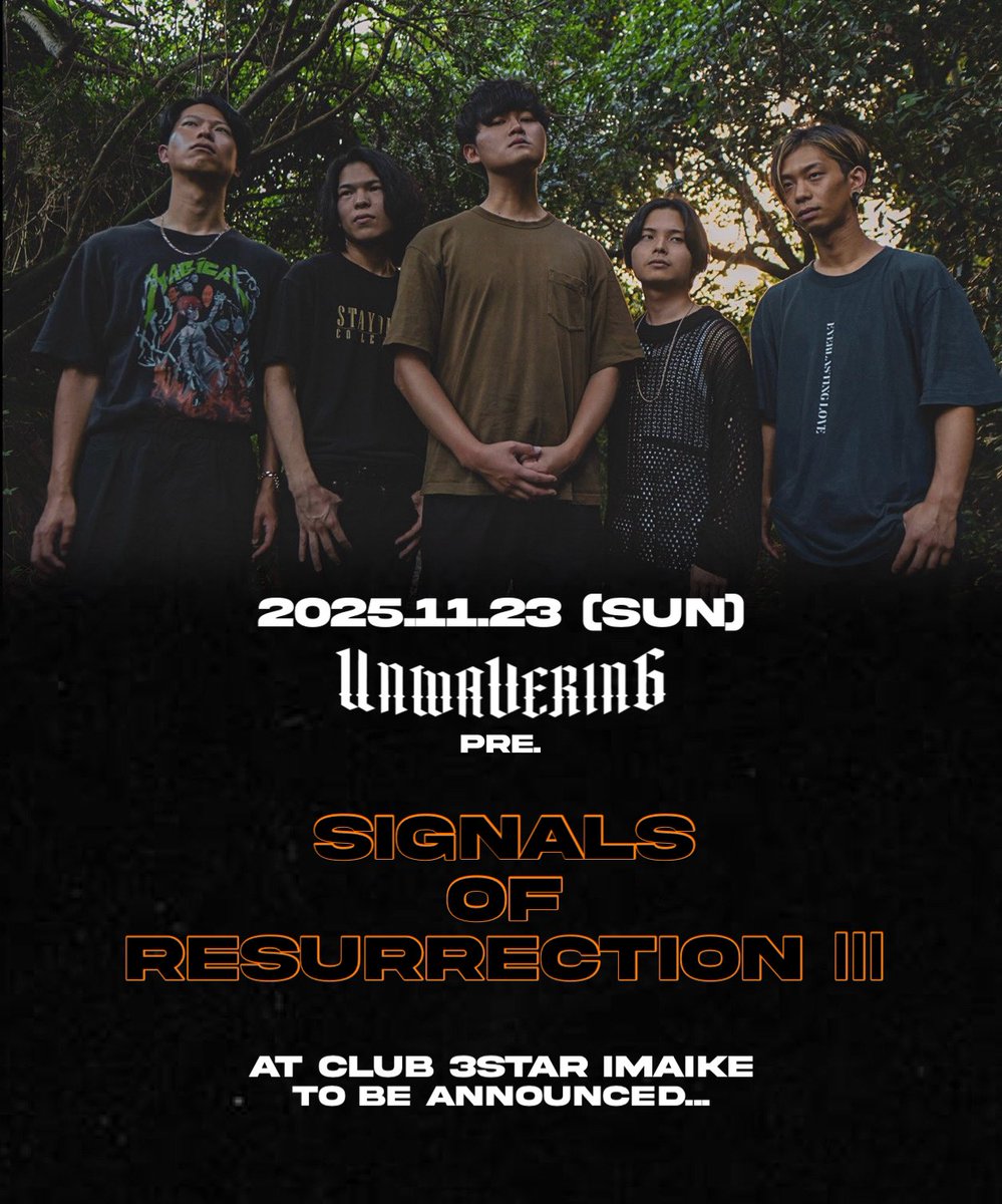 【🔥主催イベント開催🔥】

2025.11.23(日)今池3starにて、

UNWAVERING pre.
-SIGNALS OF RESURRECTION III-
を開催致します！

イベント詳細は近日中にアナウンス致しますので、今後の情報をお見逃しなく！