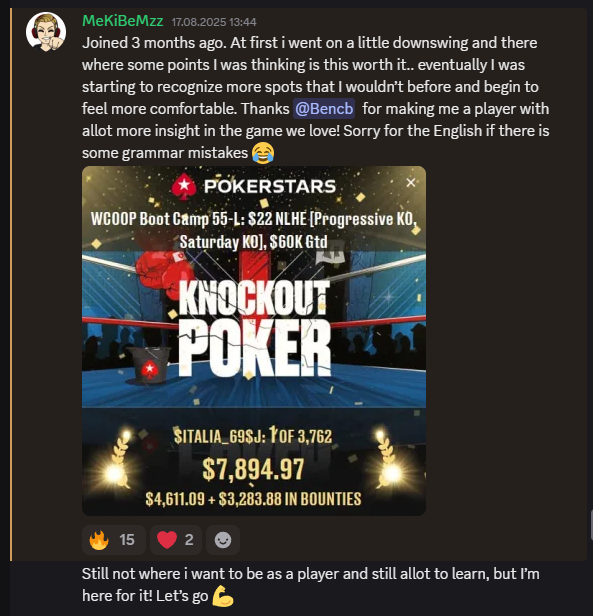 Every poker player doubts themselves.
That’s normal.
What I value most is the perspective - the humility.
A rough start makes you more grateful when things turn around. It teaches you a lesson.

It’s not the big scores our students achieve that matter most to me, but the mindset