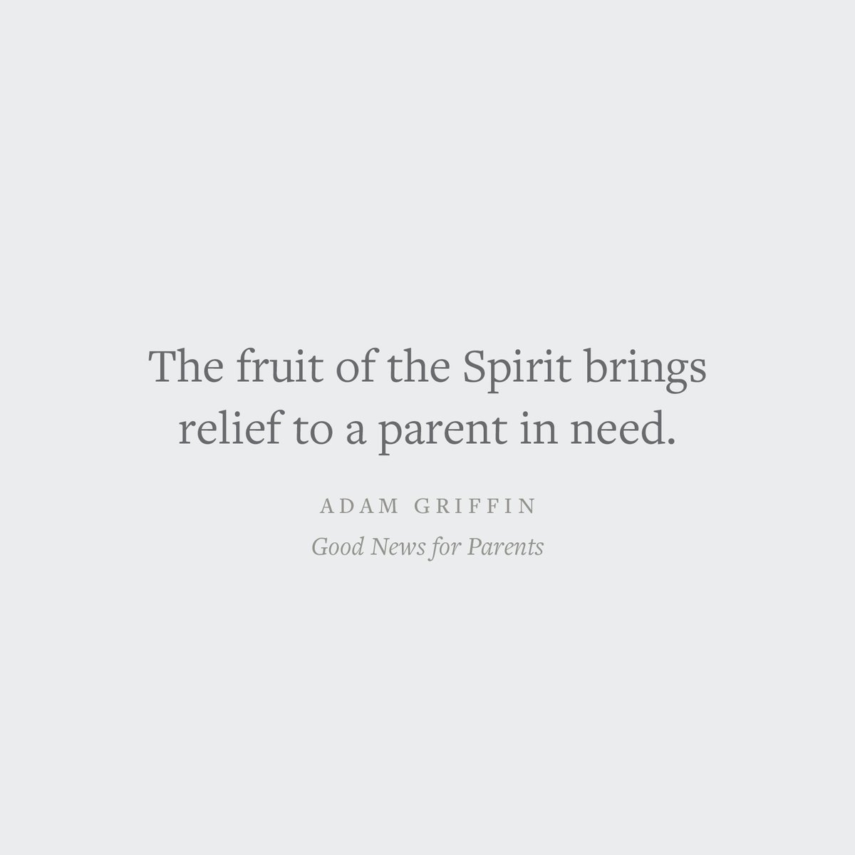 "The fruit of the Spirit brings relief to a parent in need."
—Adam Griffin 

Crossway.org/goodnewsforpar…