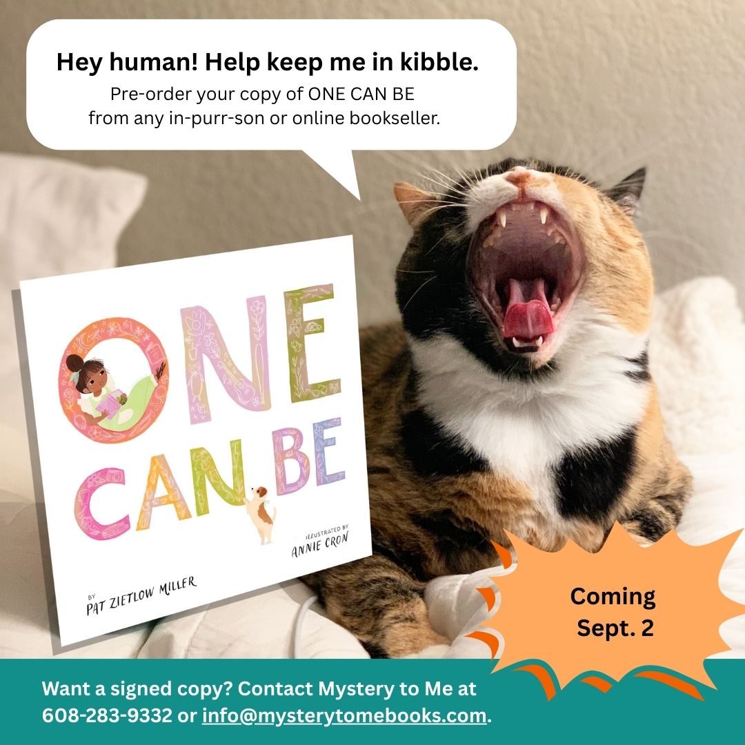 Yes, there's a dog on the cover, but my grandcat, Godiva, still thinks you should order ONE CAN BE.

It's available from the usual in-purr-son and online places. For a signed copy and some cool stickers, order from Mystery to Me.

Do it for Godiva! Kitties need to eat.