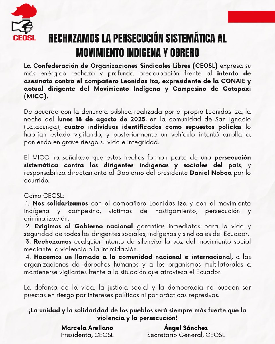CEOSL (@prensaceosl) on Twitter photo 🚨 Rechazamos la persecución sistemática contra el movimiento indígena y obrero.
Nos solidarizamos con <a href="/LeonidasIzaEc/">Leonidas Iza Salazar</a> y exigimos al Gobierno de Noboa garantías inmediatas para la vida y seguridad de todos los dirigentes sociales del país.
#NoALaPersecución #Ecuador 🚨 Rechazamos la persecución sistemática contra el movimiento indígena y obrero.
Nos solidarizamos con <a href="/LeonidasIzaEc/">Leonidas Iza Salazar</a> y exigimos al Gobierno de Noboa garantías inmediatas para la vida y seguridad de todos los dirigentes sociales del país.
#NoALaPersecución #Ecuador
