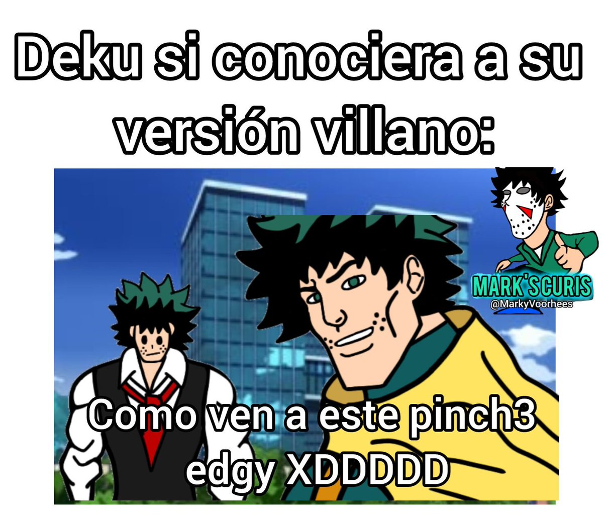 Buenos días a todos mi gente preciosa, el Deku villano era un concepto interesante, lastimosamente en my villain gang lo hicieron un edgy ardido, Deku villano vendría a hacer como el superman de injusticie o peor, un Goku black o un  Turles