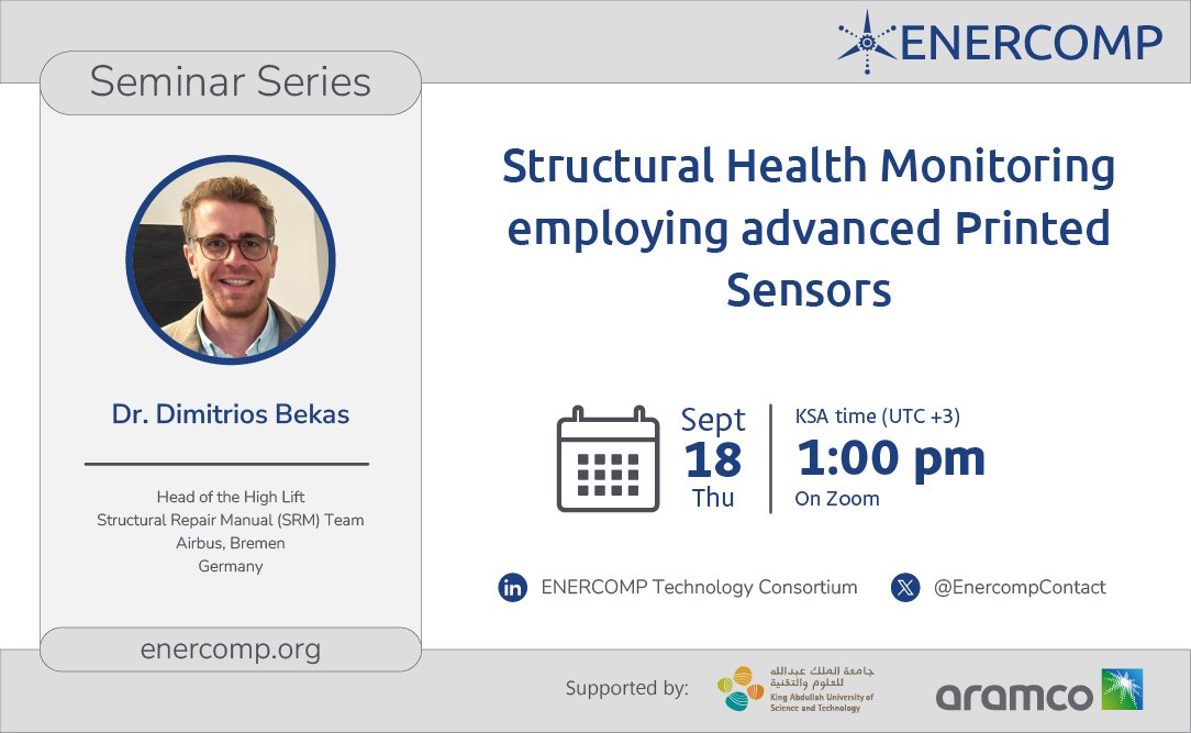 Our new ENERCOMP Seminar Series is here: Structural Health Monitoring with Advanced Printed Sensors
Speaker: Dr. Dimitrios Bekas – Head of the High Lift Structural Repair Manual (SRM) Team at <a href="/Airbus/">Airbus</a> 
September 18 -1:00 PM (KSA | GMT+3)
Register here: enercomp.org/dr-dimitrios-b…
