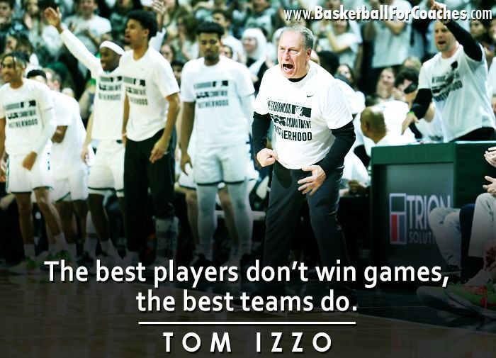 "The best players don’t win games, the best teams do"

– Tom Izzo