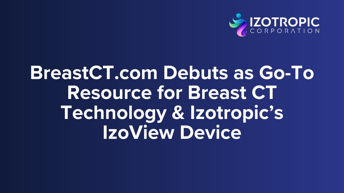 🚨 Izotropic Launches BreastCT.com

Today, Izotropic unveiled BreastCT.com! A strategic educational platform built to support awareness around breast CT technology and the company’s IzoView imaging system.

As IzoView moves toward clinical studies,