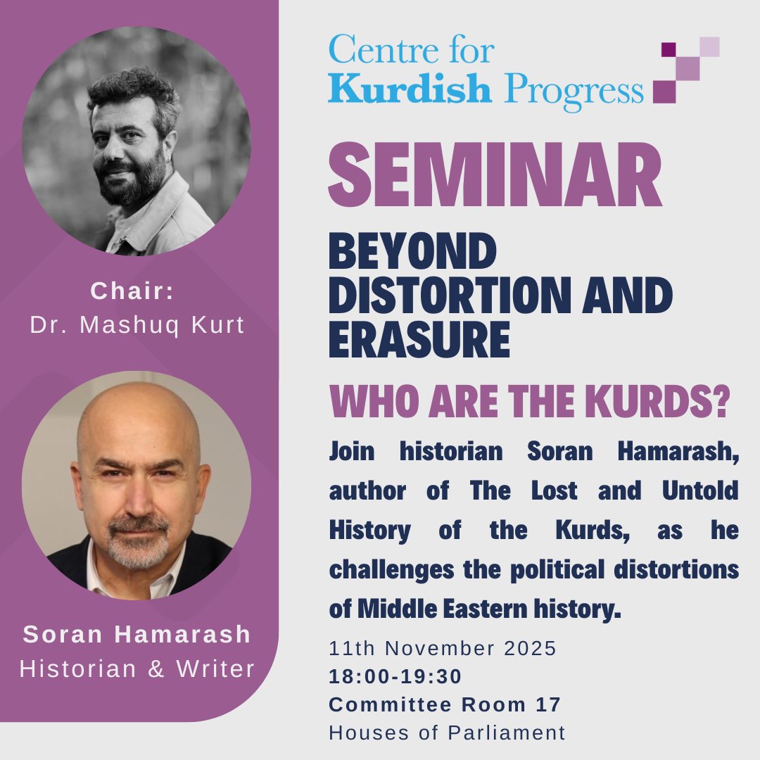 The Centre for Kurdish Progress (@kurdishorg) on Twitter photo 📢 Public Seminar in UK Parliament
Beyond Distortion & Erasure: Who Are the Kurds? With Historian <a href="/SoranHamarash/">Soran Hamarash</a>
🗓 Tue 11 Nov 2025
🕔 18:00–19:30
📍 Committee Room 17, Houses of Parliament (Cromwell Green entrance)
Chair: Dr. Mashuq Kurt <a href="/mimkurd/">M. Mashuq Kurt</a>
Hamarash, author of The Lost 📢 Public Seminar in UK Parliament
Beyond Distortion & Erasure: Who Are the Kurds? With Historian <a href="/SoranHamarash/">Soran Hamarash</a>
🗓 Tue 11 Nov 2025
🕔 18:00–19:30
📍 Committee Room 17, Houses of Parliament (Cromwell Green entrance)
Chair: Dr. Mashuq Kurt <a href="/mimkurd/">M. Mashuq Kurt</a>
Hamarash, author of The Lost