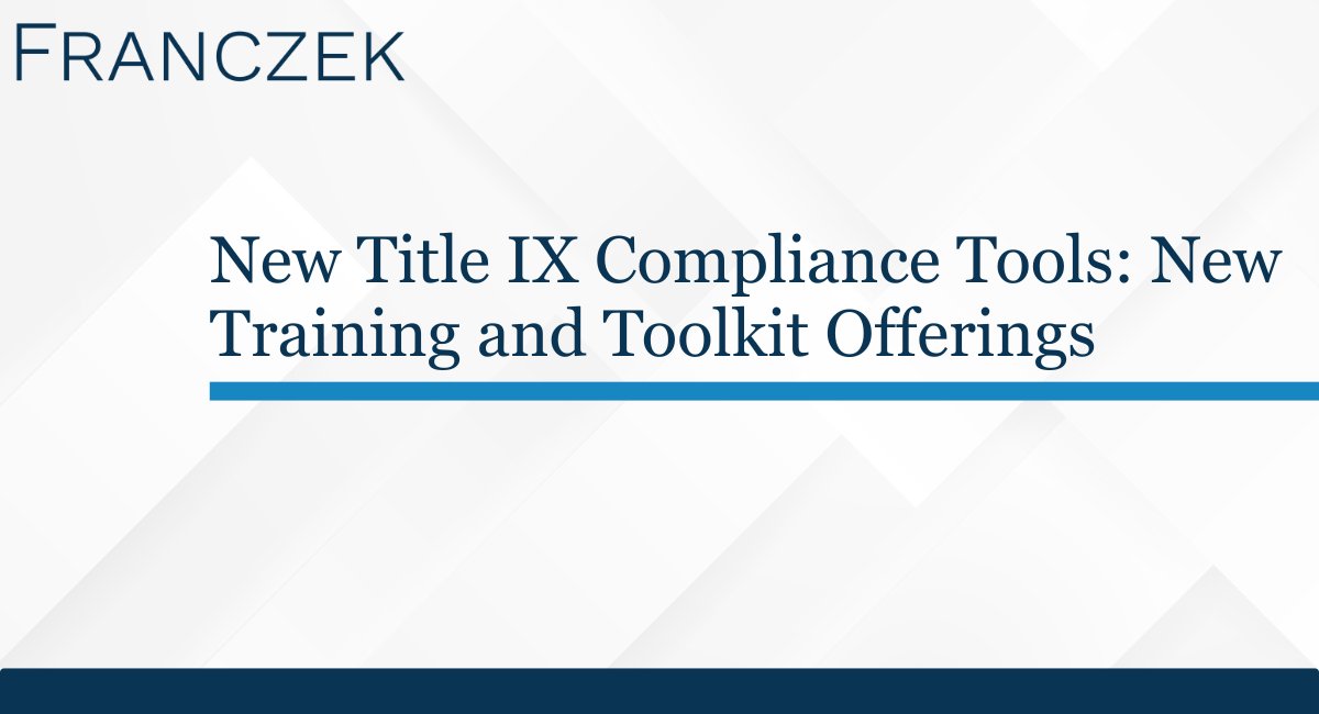 With the new school year upon us and the 2020 Title IX Regulations back in effect, Franczek P.C. is offering updated trainings and toolkits to help your administrators-