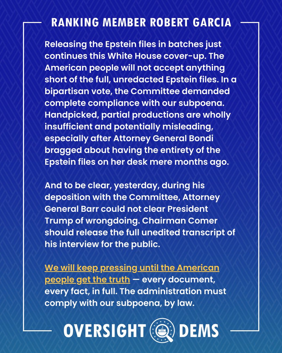 OversightDems's tweet photo. Read Ranking Member @RepRobertGarcia's full statement on the Epstein files subpoena.

Releasing the Epstein files in batches just continues this White House cover-up. The American people deserve and expect the full, unredacted Epstein files. We will get the truth. https://t.co/59PyOCv49h