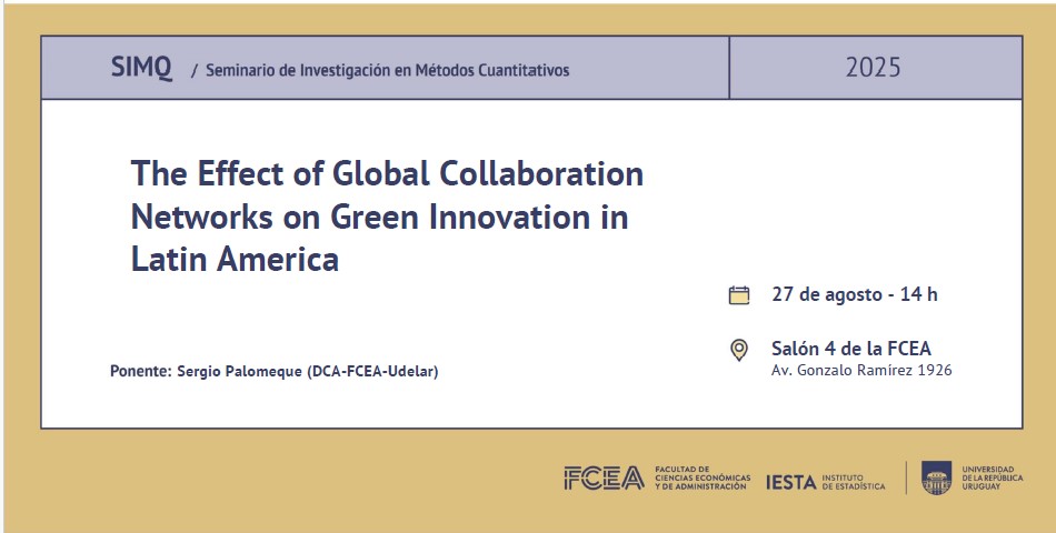 Seminario de Investigación Métodos Cuantitativos (SIMQ) del 27/08: "The Effect of Global Collaboration Networks on Green Innovation in Latin America" a cargo de Sergio Palomeque (DCA, FCEA, Udelar, Uruguay). Por más información lnkd.in/eqz4Nhk7
