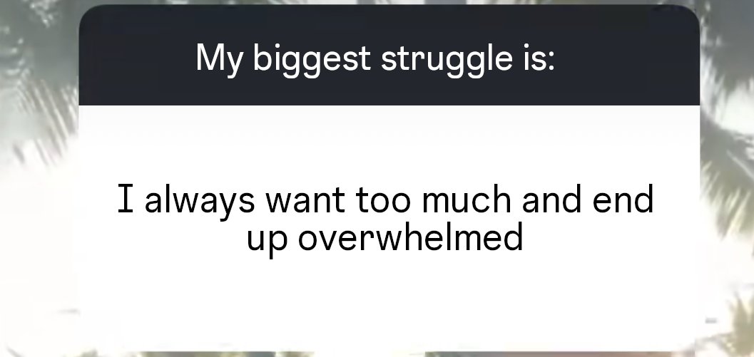Accept you’ll forever be overwhelmed. So am I. The possibilities are endless, and so is the to-do list. All you can do is all you can do.